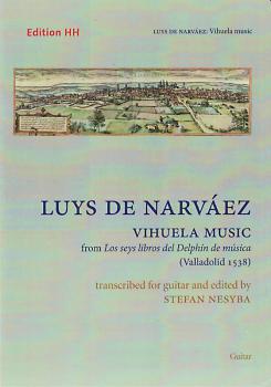 Narvaez, Luys de: Vihuela Music from los seys libros del Delphin, Bearb.: Stefan Nesyba für Gitarre solo, Noten